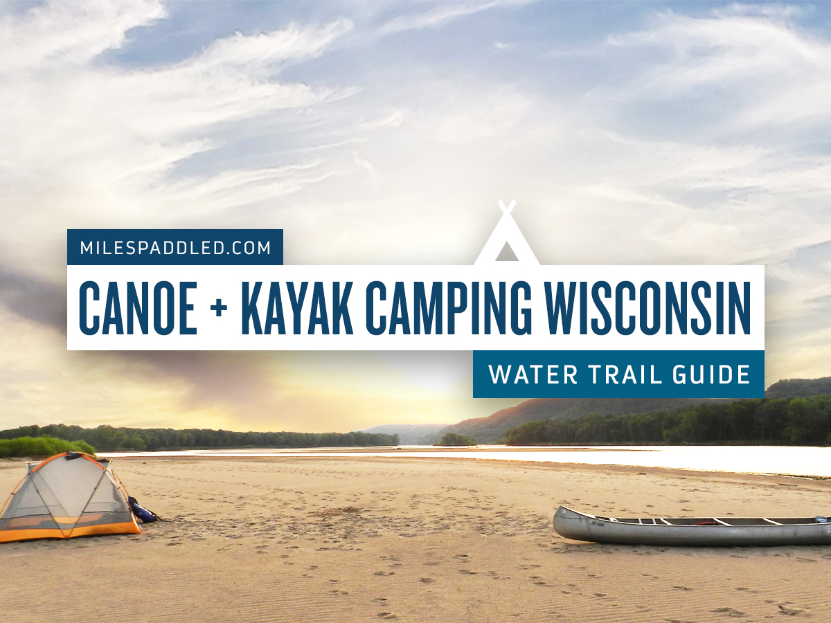 Canoe And Kayak Camping Wisconsin Water Trail Guide Miles Paddled